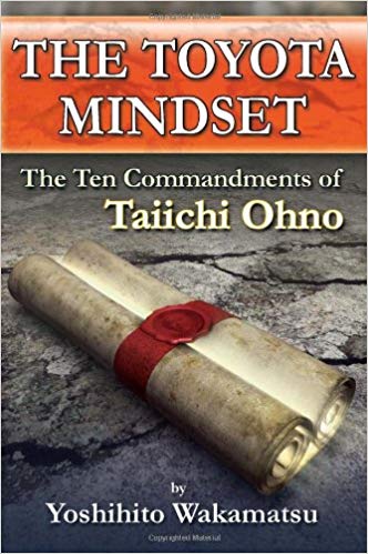 The Toyota Mindset, The Ten Commandments of Taiichi Ohno